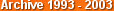 Archive 1993 - 2003