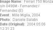 Image Name:  Ferrari 750 Monza s/n 0496M - Fernandez / Fernandez (E) 
Event:  Mille Miglia, 2004
...