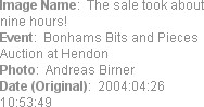Image Name:  The sale took about nine hours!
Event:  Bonhams Bits and Pieces Auction at Hendon  
...