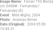 Image Name:  Ferrari 750 Monza s/n 0496M - Fernandez / Fernandez (E) 
Event:  Mille Miglia, 2004
...