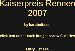 Kaiserpreis Rennen 
2007 

by barchetta.cc

click text under each image to view Galleries 


Entr...