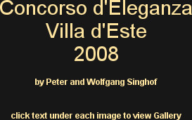Concorso d'Eleganza
Villa d'Este 
2008

by Peter and Wolfgang Singhof

click text under each imag...