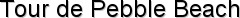  Tour de Pebble Beach