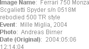 Image Name:  Ferrari 750 Monza Scgalietti Spyder s/n 0518M rebodied 500 TR style
Event:  Mille Mi...