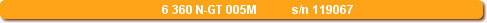 6 360 N-GT 005M	s/n 119067