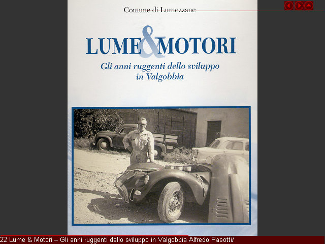 22 Lume & Motori � Gli anni ruggenti dello sviluppo in Valgobbia Alfredo Pasotti/
Angelo Seneci Commune di Lumezzane 2001 Italienisch