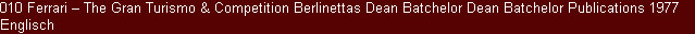 010 Ferrari � The Gran Turismo & Competition Berlinettas Dean Batchelor Dean Batchelor Publications 1977 Englisch
