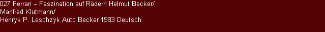027 Ferrari � Faszination auf R&auml;dern Helmut Becker/
Manfred Klutmann/
Henryk P. Leschzyk Auto Becker 1983 Deutsch