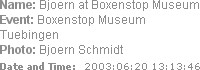 Name: Bjoern at Boxenstop Museum
Event: Boxenstop Museum Tuebingen
Photo: Bjoern Schmidt
Date and...
