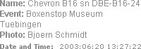Name: Chevron B16 sn DBE-B16-24
Event: Boxenstop Museum Tuebingen
Photo: Bjoern Schmidt
Date and ...