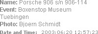Name: Porsche 906 s/n 906-114
Event: Boxenstop Museum Tuebingen
Photo: Bjoern Schmidt
Date and Ti...