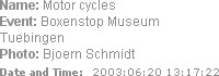 Name: Motor cycles
Event: Boxenstop Museum Tuebingen
Photo: Bjoern Schmidt
Date and Time:  2003:0...