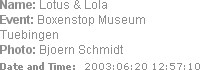 Name: Lotus & Lola
Event: Boxenstop Museum Tuebingen
Photo: Bjoern Schmidt
Date and Time:  2003:0...