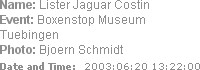 Name: Lister Jaguar Costin
Event: Boxenstop Museum Tuebingen
Photo: Bjoern Schmidt
Date and Time:...